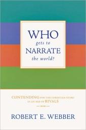 Who Gets to Narrate the World? Contending for the Christian Story in an Age of Rivals 
